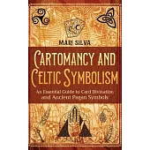 Cartomancy and Celtic Symbolism: An Essential Guide to Card Divination and Ancient Pagan Symbols