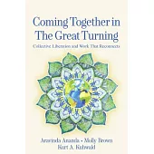 Coming Together in the Great Turning: Collective Liberation and Work That Reconnects