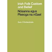 Irish Folk Custom and Belief: Nósanna agus Piseoga na nGael