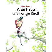 Aren’t You a Strange Bird?
