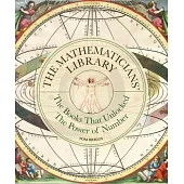 The Mathematicians’ Library: The Books That Unlocked the Power of Numbers