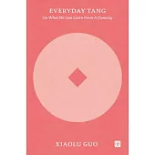 Everyday Tang: On What We Can Learn from a Dynasty