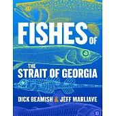 Fishes of the Strait of Georgia: Over 240 Life Histories