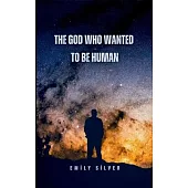 The God Who Wanted to Be Human