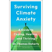 Surviving Climate Anxiety: A Guide to Coping, Healing, and Thriving