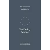 The Fasting Practice: A Four-Session Guide to Offering Your Whole Self to God