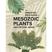 The Princeton Field Guide to Mesozoic Plants