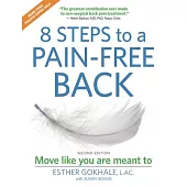 8 Steps to a Pain-Free Back: Natural Posture Solutions for Pain in the Back, Neck, Shoulder, Hip, Knee, and Foot
