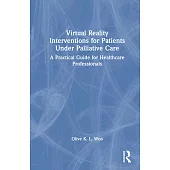 Virtual Reality Interventions for Patients Under Palliative Care: A Guide for Healthcare Professionals
