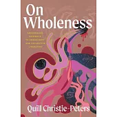 On Wholeness: Anishinaabeg Pathways to Embodiment and Liberation