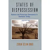States of Dispossession: Violence and Precarious Coexistence in Southeast Turkey