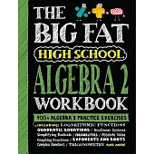 The Big Fat High School Algebra 2 Workbook: 400+ Algebra 2 Practice Exercises