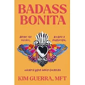 Badass Bonita: Break the Silence, Become a Revolution, Unearth Your Inner Guerrera