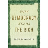 Why Democracy Needs the Rich: The Hidden Benefits of Wealth in a Free Society