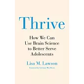 Thrive: How We Can Use Brain Science to Better Serve Adolescents