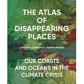 The Atlas of Disappearing Places: Our Coasts and Oceans in the Climate Crisis