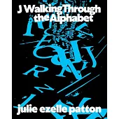 J Walking Through the Alphabet: Collected Texts