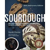 Sourdough: Recipes for Rustic Fermented Breads, Sweets, Savories, and More