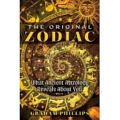 The Original Zodiac: What Ancient Astrology Reveals about You