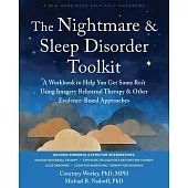 The Nightmare and Sleep Disorder Toolkit: A Workbook to Help You Get Some Rest Using Imagery Rehearsal Therapy and Other Evidence-Based Approaches