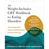 The Weight-Inclusive CBT Workbook for Eating Disorders: Tools to Reject Diet Culture, Heal Body Shame, and Promote Recovery