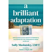 A Brilliant Adaptation: How Dissociative Identity Disorder and the Power of the Therapeutic Bond Saved Me