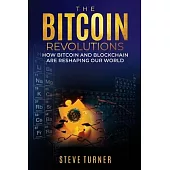 The Bitcoin Revolutions: How Bitcoin and Blockchain Are Reshaping Our World
