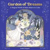Garden of Dreams: A Magical World of Make Believe to Color