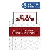 Confident Conversations: Say the Right Things - Whenever and Wherever!