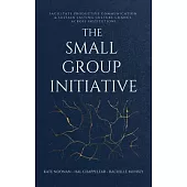 The Small Group Initiative: Facilitate Productive Communication & Sustain Lasting Culture Change Across Institutions