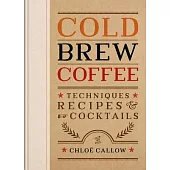 Cold Brew Coffee: Techniques, Recipes & Cocktails