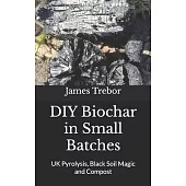 DIY Biochar in Small Batches: UK Pyrolysis, Black Soil Magic and Compost