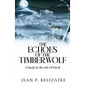 The Echoes of the Timber Wolf: A Study In The Life Of David (Latest Edition)