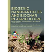 Biogenic Nanoparticles and Biochar in Agriculture: Innovations for Sustainable Crop Production and Protection