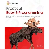 Practical Ruby 3 Programming: Simpler than Python, offering concise syntax, reusable code, and maximum developer productivity