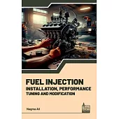 Fuel Injection: Installation, Performance, Tuning, Modification