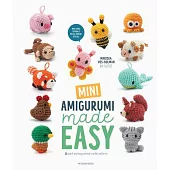 Mini Amigurumi Made Easy: 25 Quick & Easy Animal Crochet Patterns