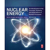 Nuclear Energy: An Introduction to the Concepts, Systems, and Applications of Nuclear Processes
