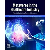 Metaverse in the Healthcare Industry: Potential Applications, Tools, and Techniques