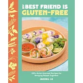 My Best Friend Is Gluten-Free: 100+ Asian-Inspired Recipes for Bringing People Together