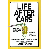 Life After Cars: Freeing Ourselves from the Tyranny of the Automobile