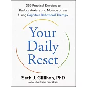 Your Daily Reset: 366 Practical Exercises to Reduce Anxiety and Manage Stress Using Cognitive Behavioral Therapy
