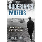 Guderian’s Panzers: From Triumph to Defeat on the Eastern Front (1941)