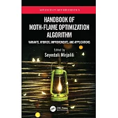 Handbook of Moth-Flame Optimization Algorithm: Variants, Hybrids, Improvements, and Applications