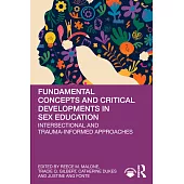 Fundamental Concepts and Critical Developments in Sex Education: Intersectional and Trauma-Informed Approaches