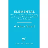 Elemental: How the Climate Crisis Is Driving Conflict and Will Change Global Power Relations