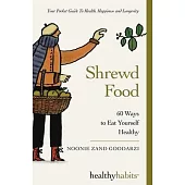 Shrewd Food: 60 Ways To Eat Yourself Healthy