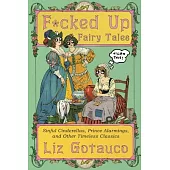 F*cked Up Fairy Tales: Sinful Cinderellas, Prince Alarmings, and Other Timeless Classics