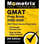 GMAT Prep Book 2025-2026 - GMAT Exam Secrets Study Guide, Full-Length Practice Test, Step-By-Step Video Tutorials: [8th Edition]