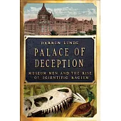 Palace of Deception: Museum Men and the Rise of Scientific Racism